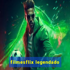 filmesflix legendado